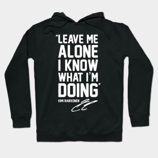 LEAVE ME ALONE I KNOW WHAT I'M DOING For Raikkonen Fans and Formula 1 lovers. Hoodie